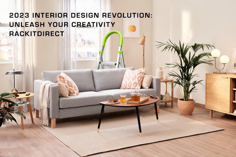 2023 Interior Design Revolution: Unleashing Creativity & Blending Lifestyles! - RackitDirect